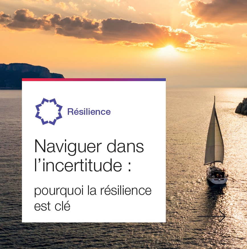 Naviguer dans l'incertitude : la résilience est clé