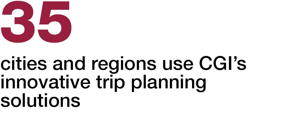 35 cities and regions use CGI’s innovative trip planning solutions 35 cities and regions use CGI’s innovative trip planning solutions