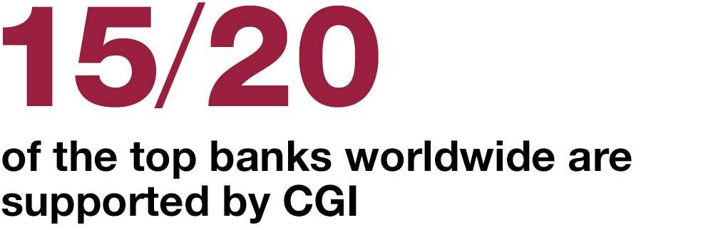 15/20 of the top banks worldwide are supported by CGI