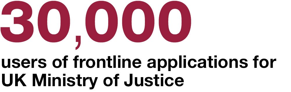 30,000 users of frontline applications for UK Ministry of Justice 30,000 users of frontline applications for UK Ministry of Justice