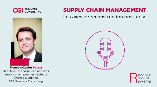 Podcast Supply Chain - les axes de reconstruction post-crise avec François-Xavier Forest - CGI…