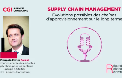 Podcast supply chain - Evolutions possibles des chaînes d'approvisionnement sur le long terme avec François-Xavier Forest - CGI Business Consulting