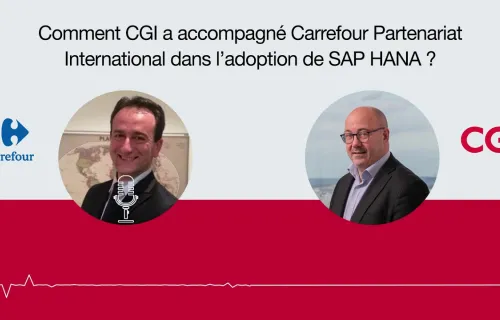 Comment CGI a accompagné Carrefour Partenariat International (CPI) dans l'adoption de SAP HANA