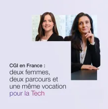 CGI en France : deux femmes, deux parcours et une même vocation pour la Tech CGI en France : deux femmes, deux parcours et une même vocation pour la Tech