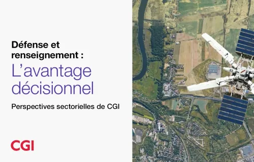 Défense et renseignement : l’avantage décisionnel | Perspectives sectorielles de CGI