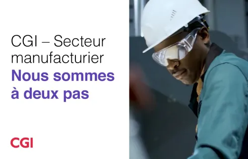 CGI – Secteur manufacturier – Nous sommes à deux pas