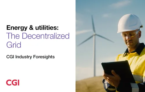 Energy & utilities: The Decentralized Grid | CGI Industry Foresights