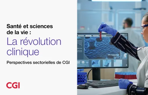 Santé et sciences de la vie : la révolution clinique | Perspectives sectorielles de CGI