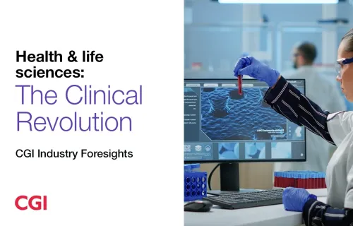 Health & life sciences: The Clinical Revolution | CGI Industry Foresights