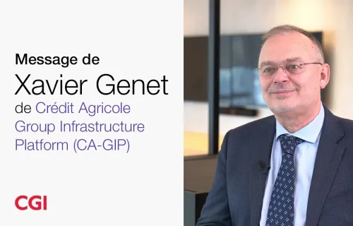50 ans de CGI - Message de Xavier Genet, Crédit Agricole Group Infrastructure Platform